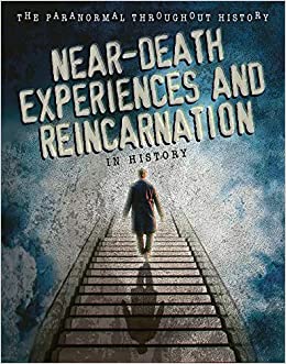 Paranormal Throughout History: Near Death Reincarnation
