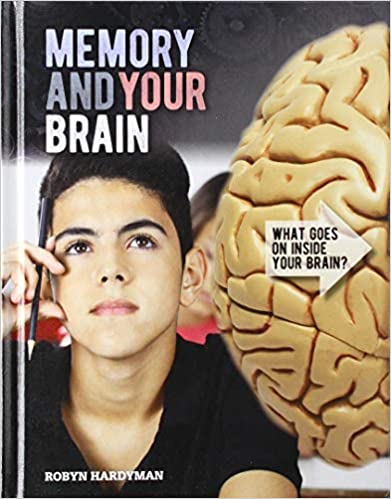 What goes on inside you Brain: Memory and Your Brain