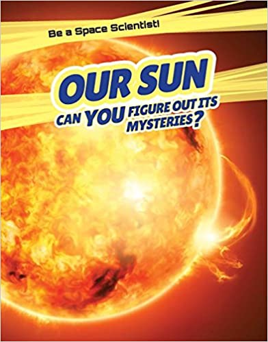 Be a Space Scientist: Our Sun